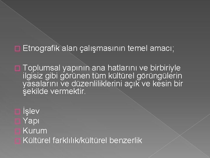 � Etnografik alan çalışmasının temel amacı; � Toplumsal yapının ana hatlarını ve birbiriyle ilgisiz