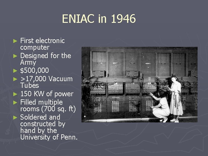ENIAC in 1946 First electronic computer ► Designed for the Army ► $500, 000
