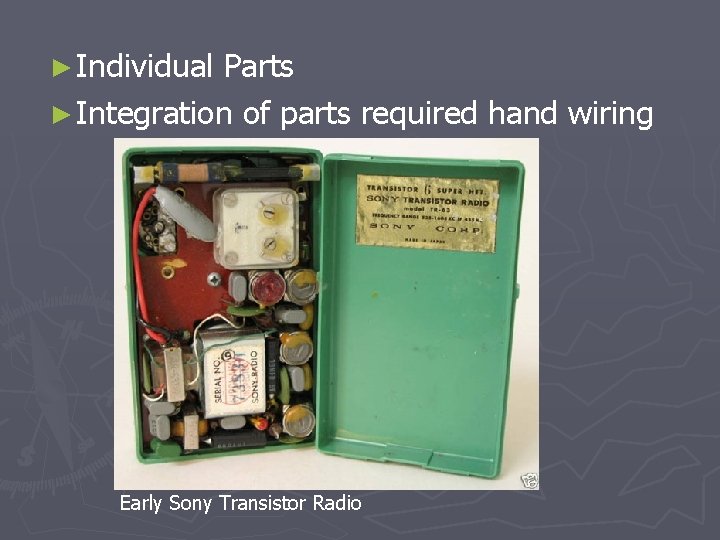 ► Individual Parts ► Integration of parts required hand wiring Early Sony Transistor Radio