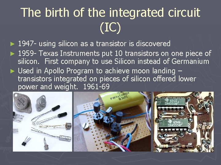 The birth of the integrated circuit (IC) 1947 - using silicon as a transistor
