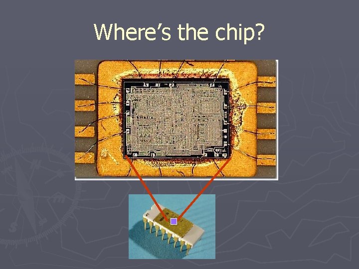 Where’s the chip? 