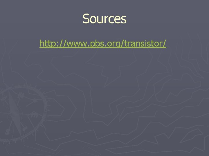 Sources http: //www. pbs. org/transistor/ 
