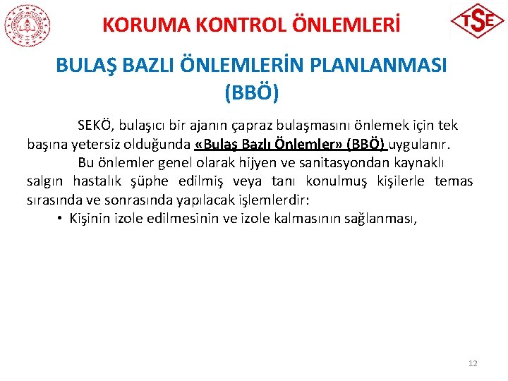 KORUMA KONTROL ÖNLEMLERİ BULAŞ BAZLI ÖNLEMLERİN PLANLANMASI (BBÖ) SEKÖ, bulaşıcı bir ajanın çapraz bulaşmasını