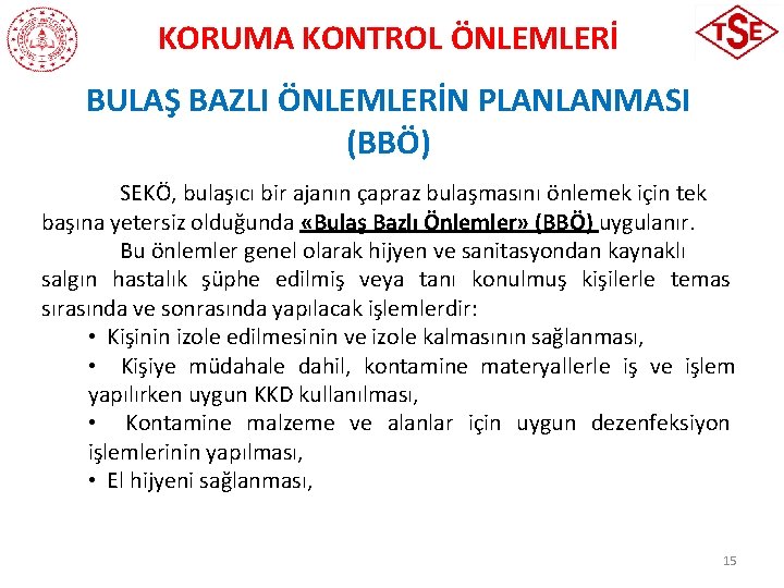 KORUMA KONTROL ÖNLEMLERİ BULAŞ BAZLI ÖNLEMLERİN PLANLANMASI (BBÖ) SEKÖ, bulaşıcı bir ajanın çapraz bulaşmasını