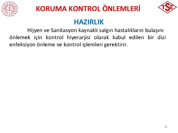 KORUMA KONTROL ÖNLEMLERİ HAZIRLIK Hijyen ve Sanitasyon kaynaklı salgın hastalıkların bulaşını önlemek için kontrol