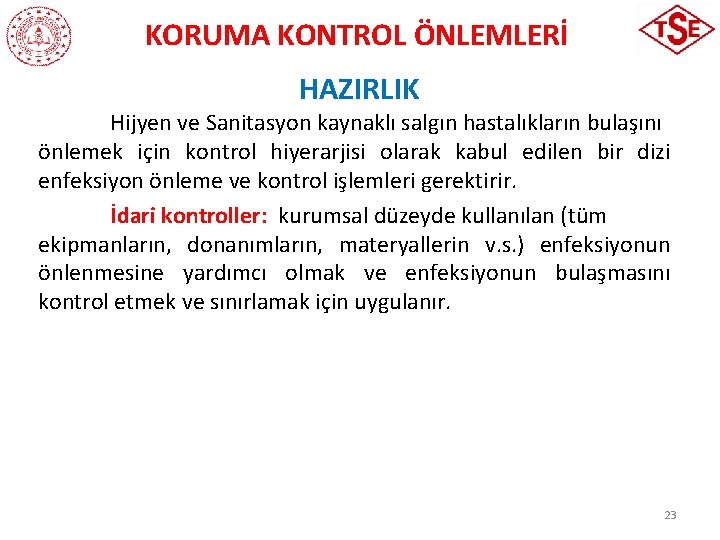 KORUMA KONTROL ÖNLEMLERİ HAZIRLIK Hijyen ve Sanitasyon kaynaklı salgın hastalıkların bulaşını önlemek için kontrol