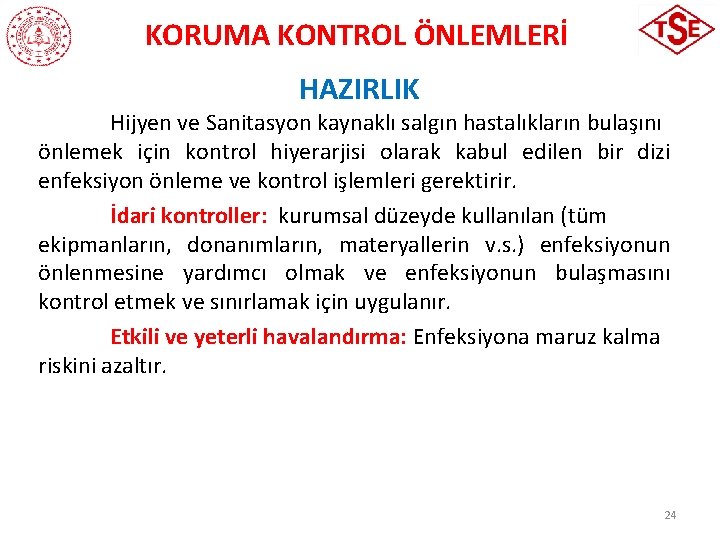 KORUMA KONTROL ÖNLEMLERİ HAZIRLIK Hijyen ve Sanitasyon kaynaklı salgın hastalıkların bulaşını önlemek için kontrol