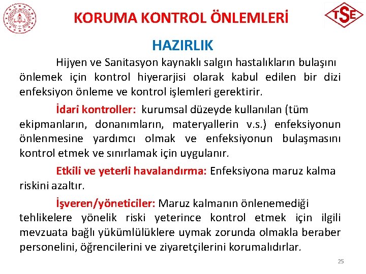 KORUMA KONTROL ÖNLEMLERİ HAZIRLIK Hijyen ve Sanitasyon kaynaklı salgın hastalıkların bulaşını önlemek için kontrol