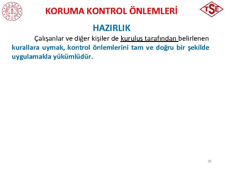 KORUMA KONTROL ÖNLEMLERİ HAZIRLIK Çalışanlar ve diğer kişiler de kuruluş tarafından belirlenen kurallara uymak,