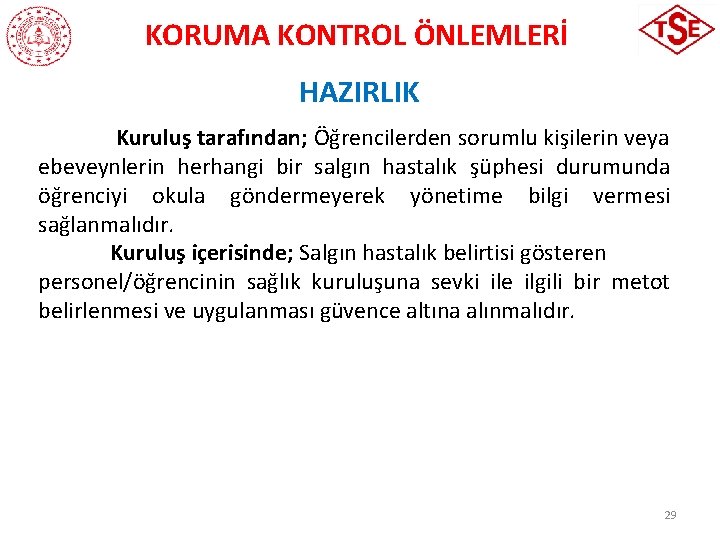 KORUMA KONTROL ÖNLEMLERİ HAZIRLIK Kuruluş tarafından; Öğrencilerden sorumlu kişilerin veya ebeveynlerin herhangi bir salgın