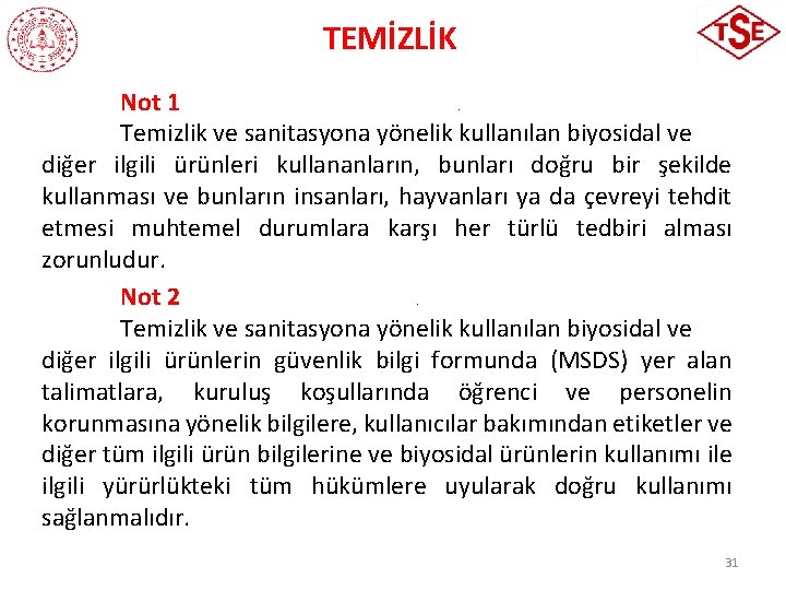 TEMİZLİK Not 1 Temizlik ve sanitasyona yönelik kullanılan biyosidal ve diğer ilgili ürünleri kullananların,