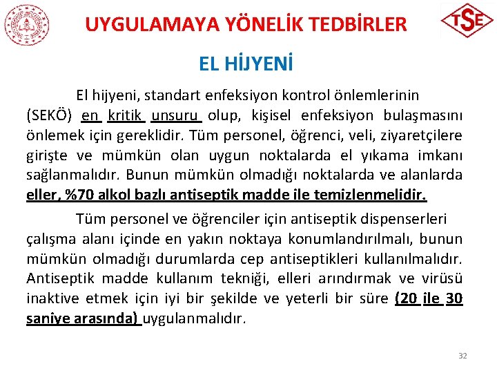 UYGULAMAYA YÖNELİK TEDBİRLER EL HİJYENİ El hijyeni, standart enfeksiyon kontrol önlemlerinin (SEKÖ) en kritik