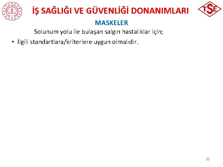 İŞ SAĞLIĞI VE GÜVENLİĞİ DONANIMLARI MASKELER Solunum yolu ile bulaşan salgın hastalıklar için; •