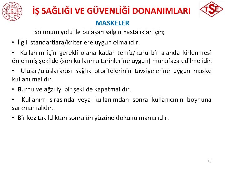 İŞ SAĞLIĞI VE GÜVENLİĞİ DONANIMLARI MASKELER Solunum yolu ile bulaşan salgın hastalıklar için; •