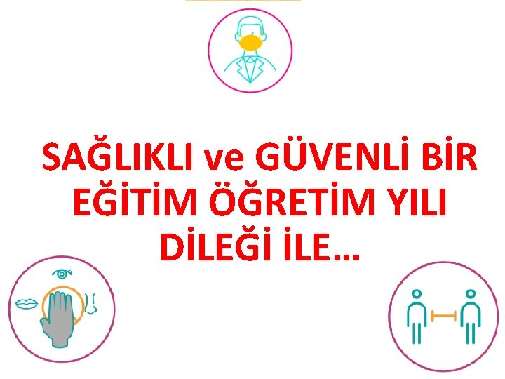 SAĞLIKLI ve GÜVENLİ BİR EĞİTİM ÖĞRETİM YILI DİLEĞİ İLE… 