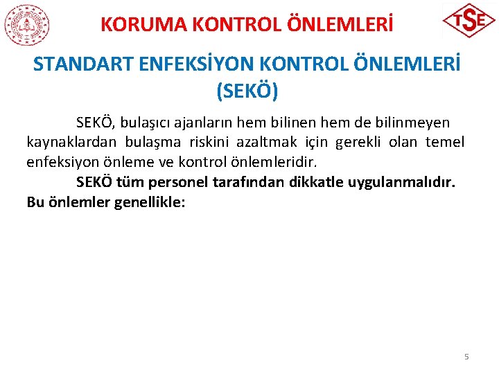 KORUMA KONTROL ÖNLEMLERİ STANDART ENFEKSİYON KONTROL ÖNLEMLERİ (SEKÖ) SEKÖ, bulaşıcı ajanların hem bilinen hem