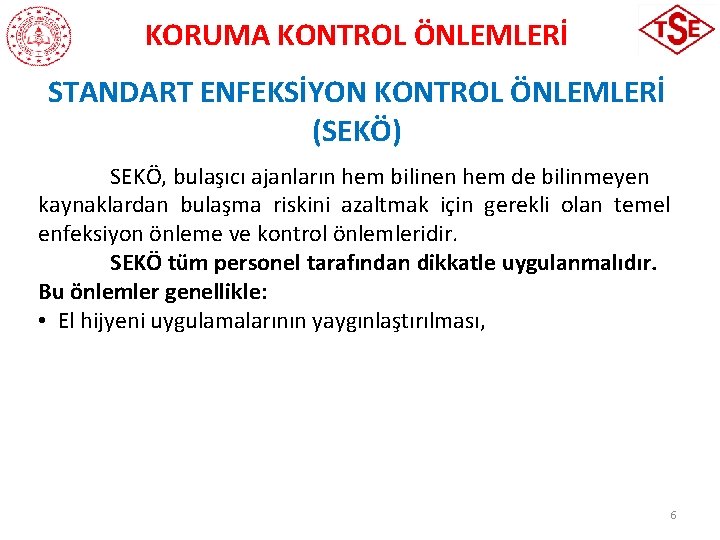 KORUMA KONTROL ÖNLEMLERİ STANDART ENFEKSİYON KONTROL ÖNLEMLERİ (SEKÖ) SEKÖ, bulaşıcı ajanların hem bilinen hem