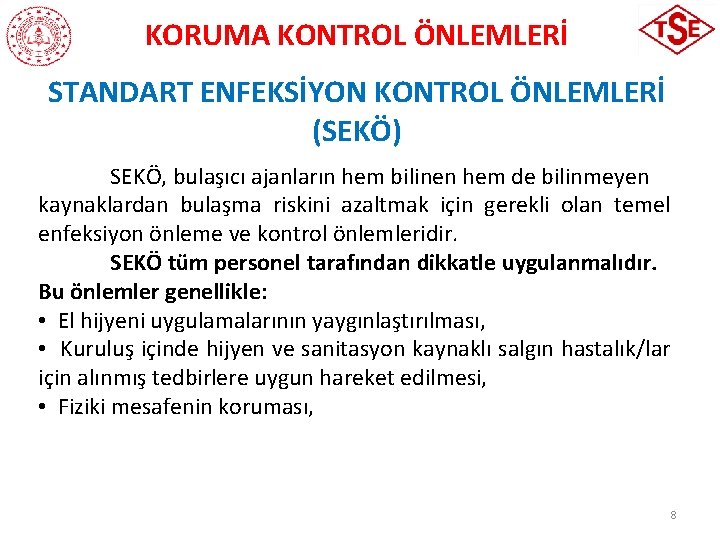 KORUMA KONTROL ÖNLEMLERİ STANDART ENFEKSİYON KONTROL ÖNLEMLERİ (SEKÖ) SEKÖ, bulaşıcı ajanların hem bilinen hem