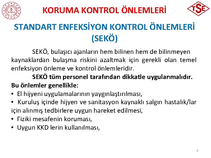 KORUMA KONTROL ÖNLEMLERİ STANDART ENFEKSİYON KONTROL ÖNLEMLERİ (SEKÖ) SEKÖ, bulaşıcı ajanların hem bilinen hem