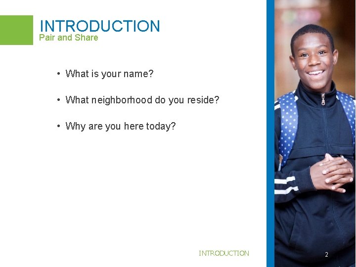 INTRODUCTION Pair and Share • What is your name? • What neighborhood do you