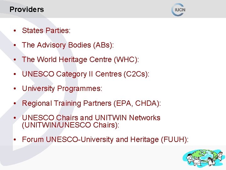 Providers • States Parties: • The Advisory Bodies (ABs): • The World Heritage Centre