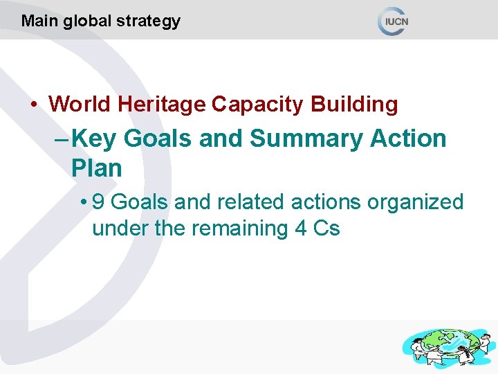 Main global strategy • World Heritage Capacity Building – Key Goals and Summary Action