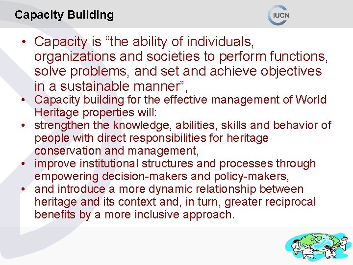 Capacity Building • Capacity is “the ability of individuals, organizations and societies to perform