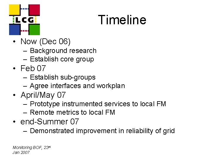 Timeline • Now (Dec 06) – Background research – Establish core group • Feb