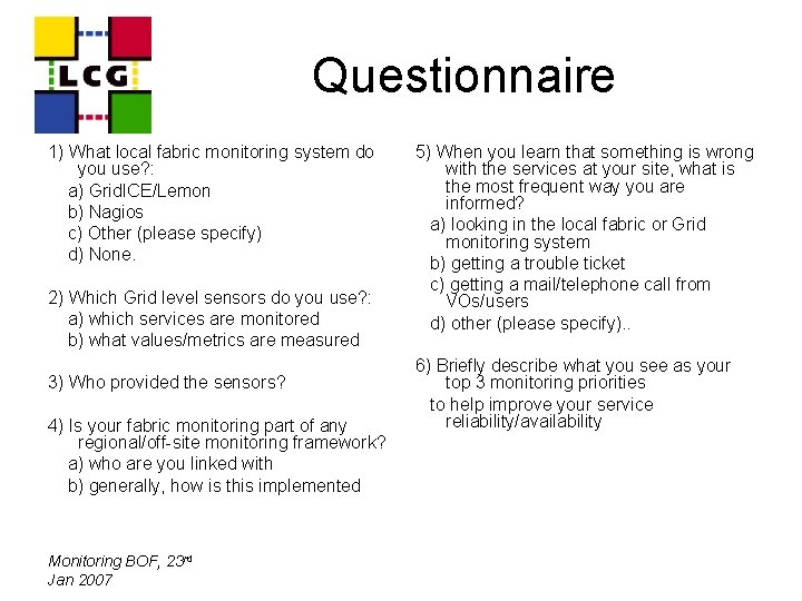 Questionnaire 1) What local fabric monitoring system do you use? : a) Grid. ICE/Lemon
