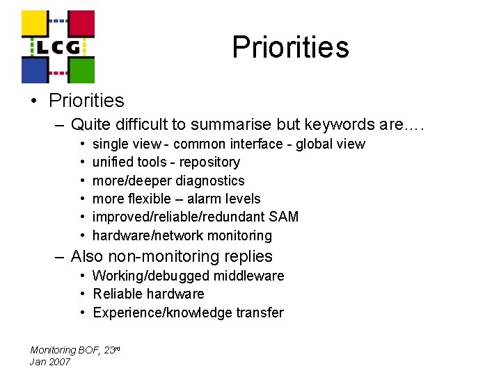 Priorities • Priorities – Quite difficult to summarise but keywords are…. • • •