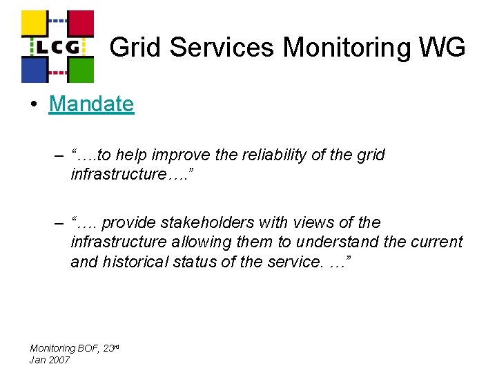 Grid Services Monitoring WG • Mandate – “…. to help improve the reliability of