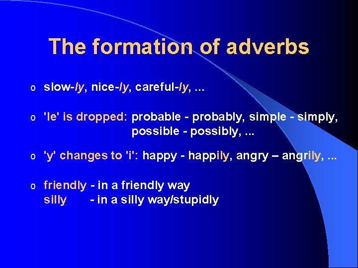 The formation of adverbs o slow-ly, nice-ly, careful-ly, . . . o 'le' is