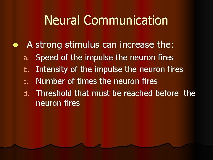 Neural Communication l A strong stimulus can increase the: a. b. c. d. Speed