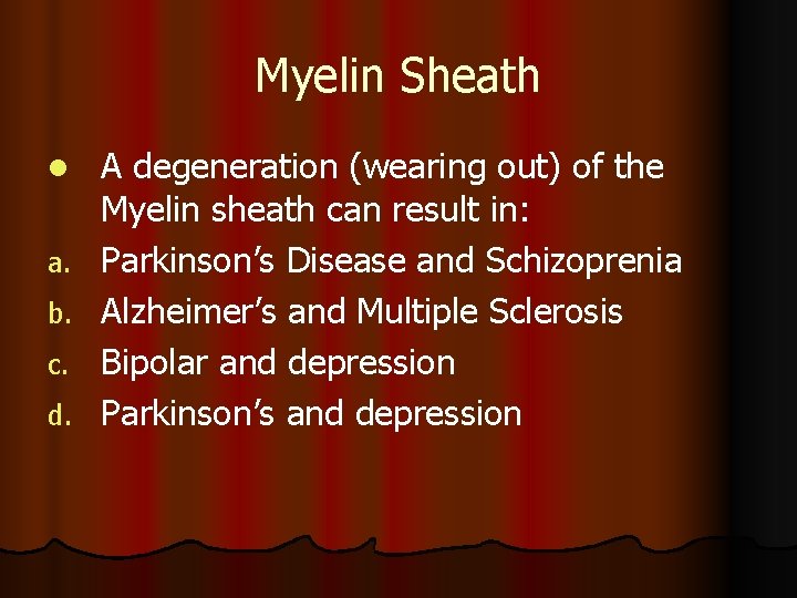 Myelin Sheath l a. b. c. d. A degeneration (wearing out) of the Myelin