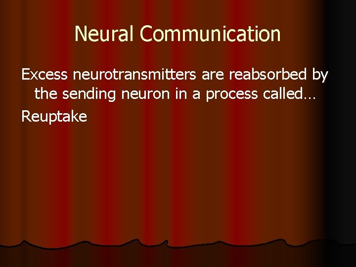 Neural Communication Excess neurotransmitters are reabsorbed by the sending neuron in a process called…