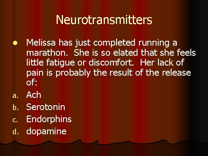 Neurotransmitters l a. b. c. d. Melissa has just completed running a marathon. She