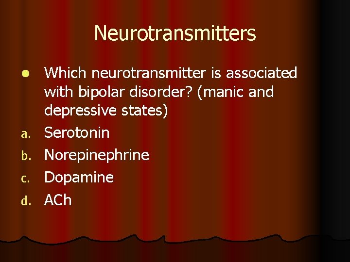 Neurotransmitters l a. b. c. d. Which neurotransmitter is associated with bipolar disorder? (manic