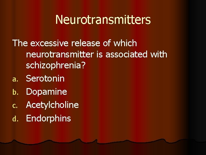 Neurotransmitters The excessive release of which neurotransmitter is associated with schizophrenia? a. Serotonin b.