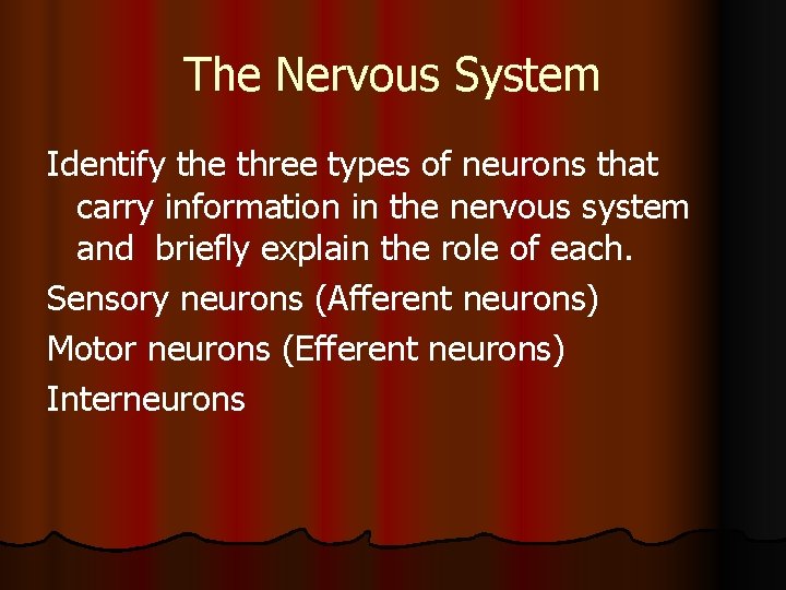 The Nervous System Identify the three types of neurons that carry information in the