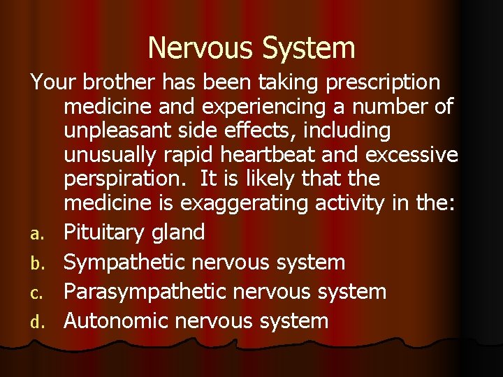 Nervous System Your brother has been taking prescription medicine and experiencing a number of