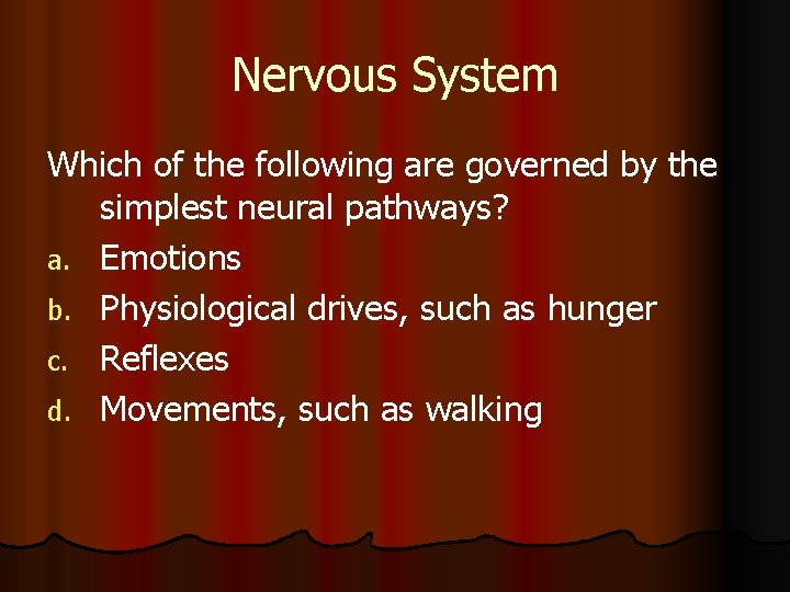 Nervous System Which of the following are governed by the simplest neural pathways? a.