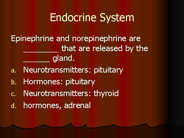 Endocrine System Epinephrine and norepinephrine are ____ that are released by the ______ gland.