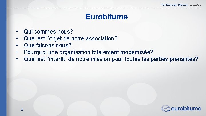 The European Bitumen Association Eurobitume • • • Qui sommes nous? Quel est l’objet