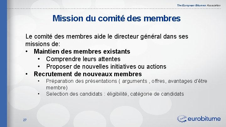 The European Bitumen Association Mission du comité des membres Le comité des membres aide