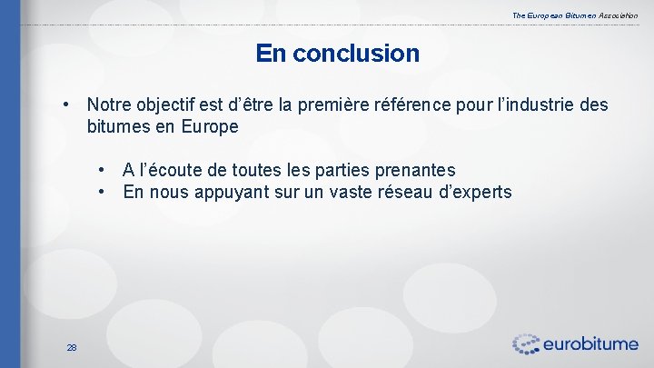The European Bitumen Association En conclusion • Notre objectif est d’être la première référence