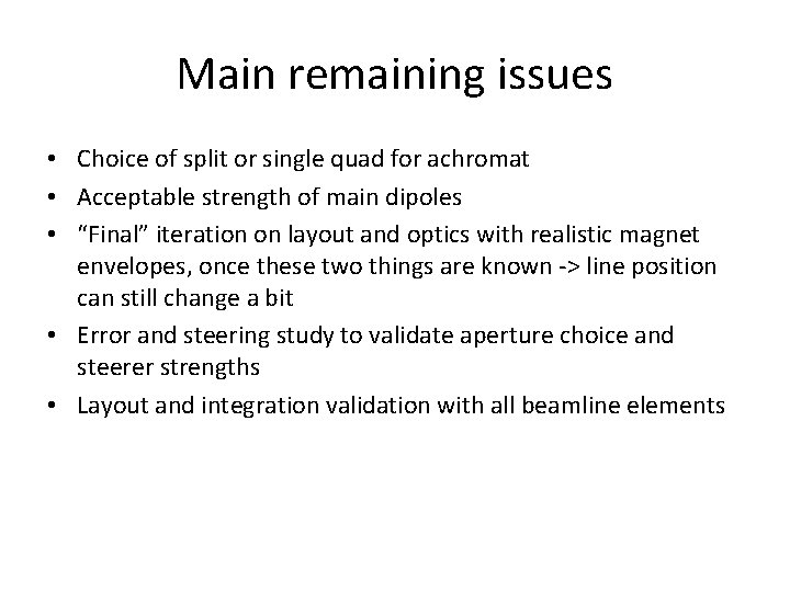 Main remaining issues • Choice of split or single quad for achromat • Acceptable