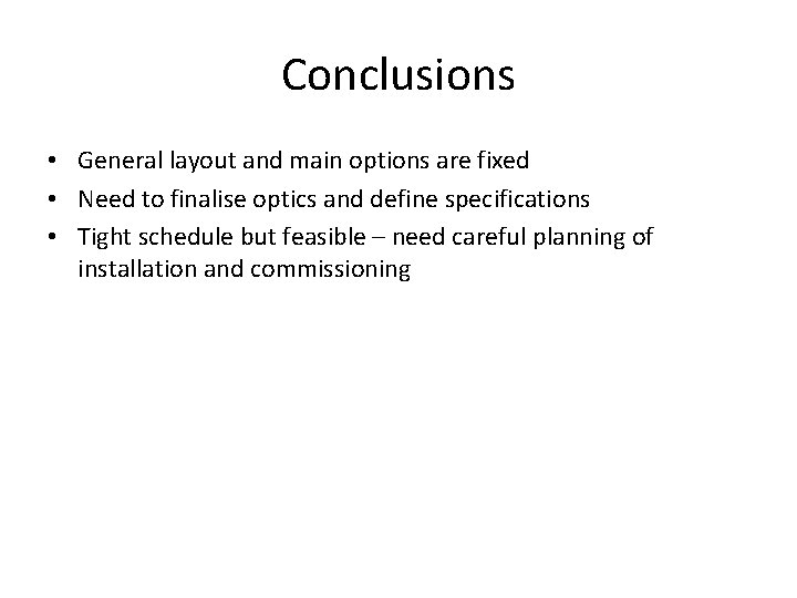 Conclusions • General layout and main options are fixed • Need to finalise optics