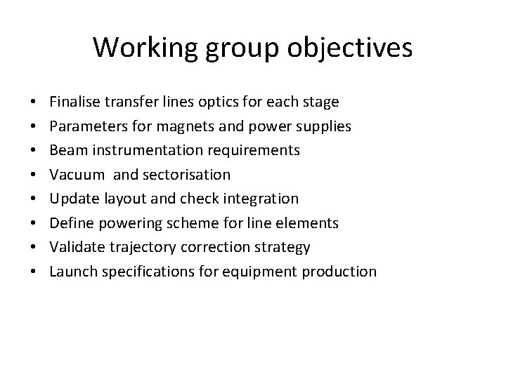 Working group objectives • • Finalise transfer lines optics for each stage Parameters for