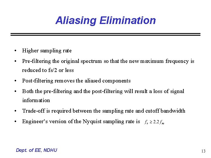 Aliasing Elimination • Higher sampling rate • Pre-filtering the original spectrum so that the