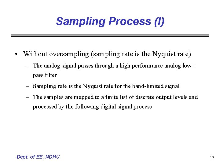 Sampling Process (I) • Without oversampling (sampling rate is the Nyquist rate) – The